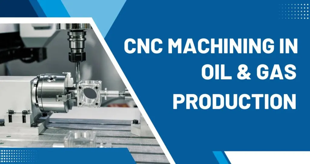 CNC Machining In Oil Gas Production