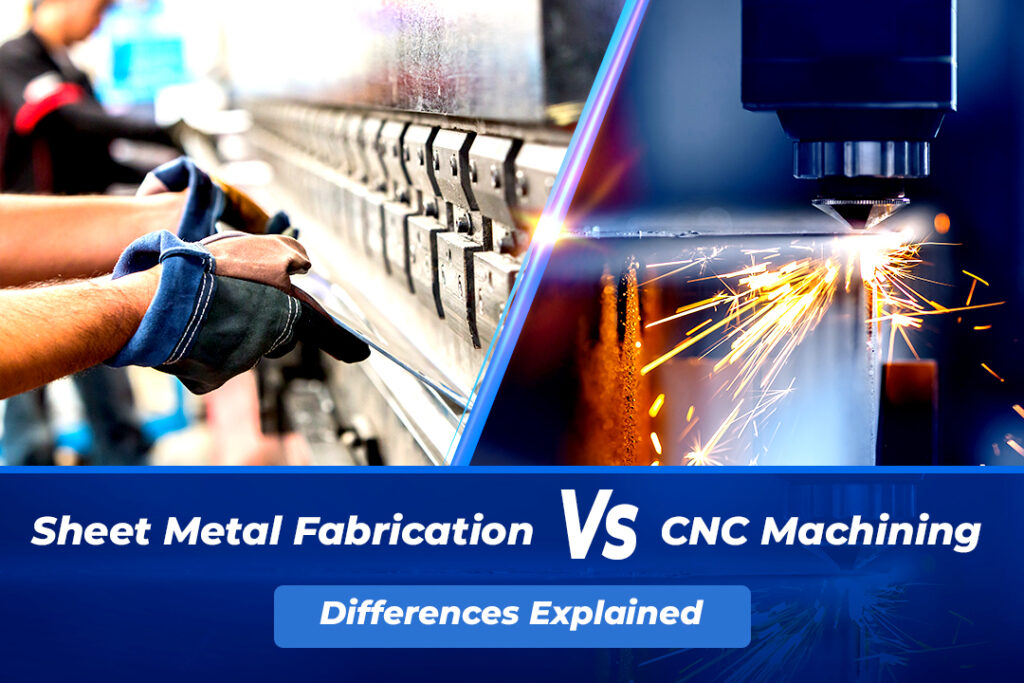 Sheet Metal Fabrication vs CNC Machining