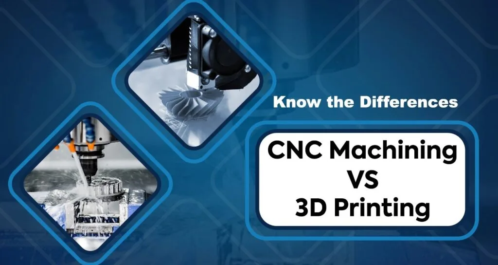 CNC Machining VS 3D Printing